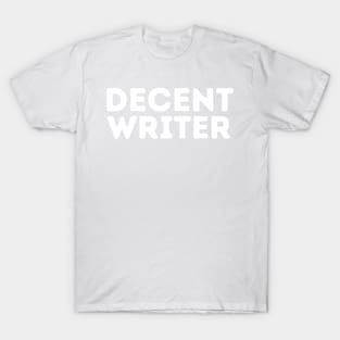 DECENT Writer | Funny Writer, Author Mediocre Occupation Joke T-Shirt